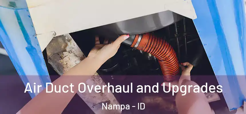 Air Duct Overhaul and Upgrades Nampa - ID