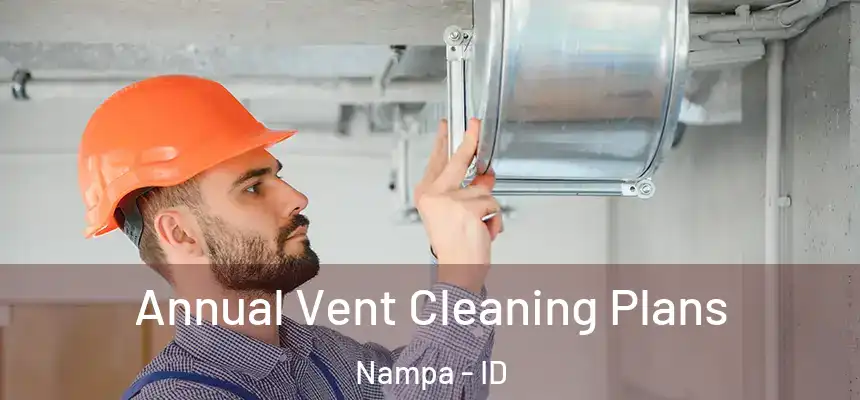  Annual Vent Cleaning Plans Nampa - ID