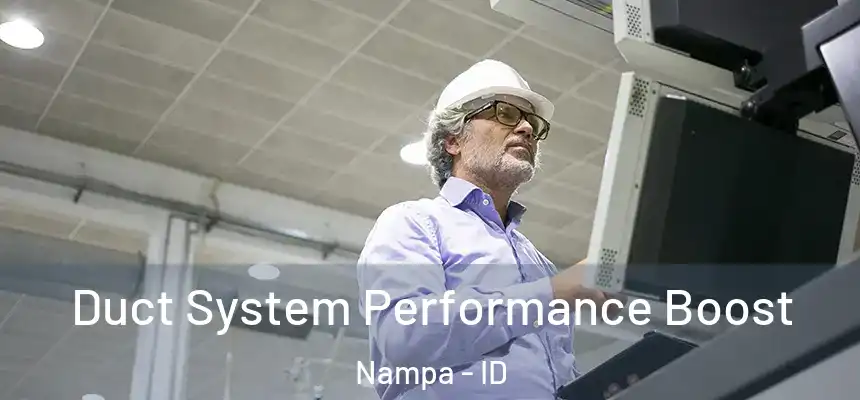  Duct System Performance Boost Nampa - ID
