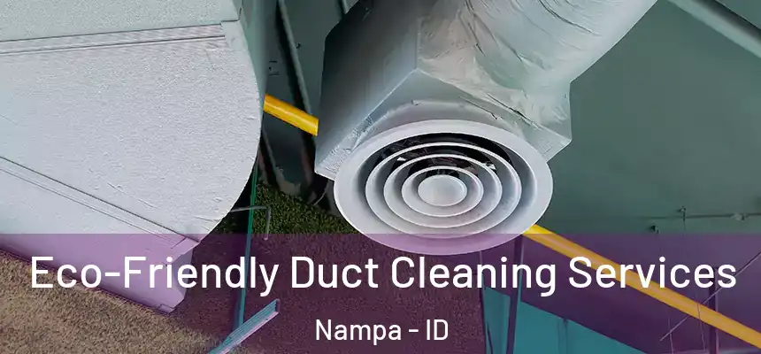 Eco-Friendly Duct Cleaning Services Nampa - ID
