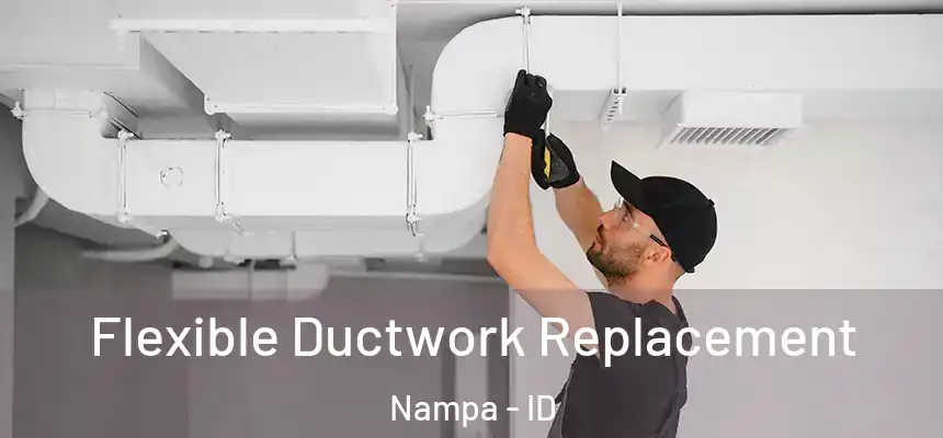 Flexible Ductwork Replacement Nampa - ID