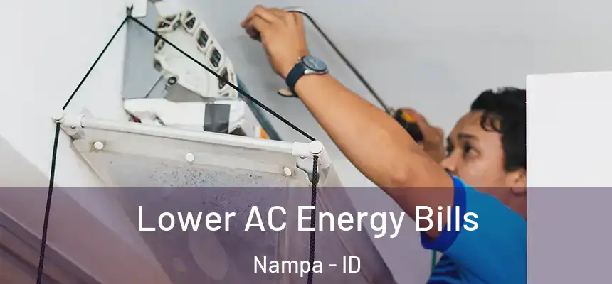  Lower AC Energy Bills Nampa - ID