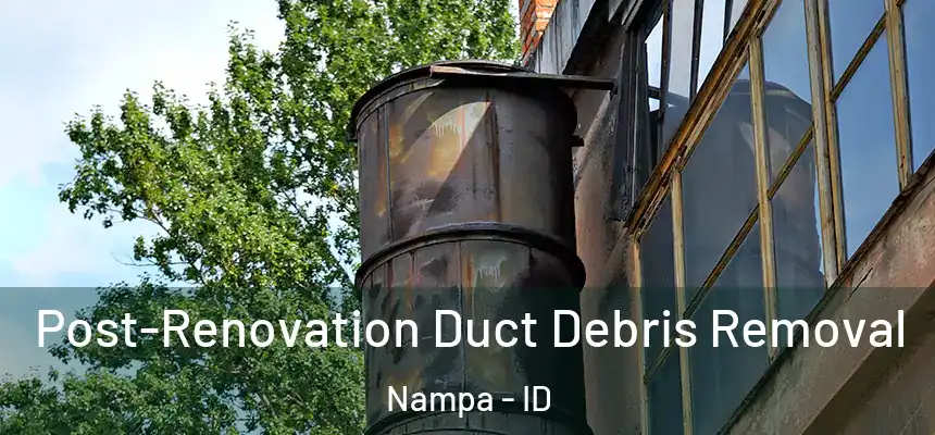  Post-Renovation Duct Debris Removal Nampa - ID