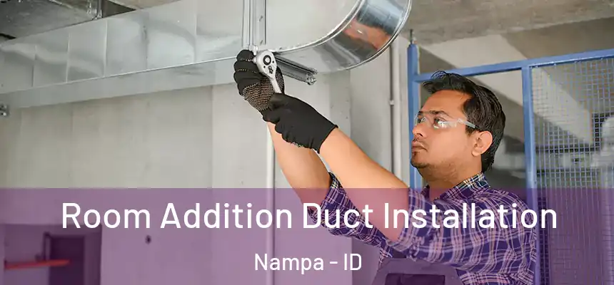  Room Addition Duct Installation Nampa - ID