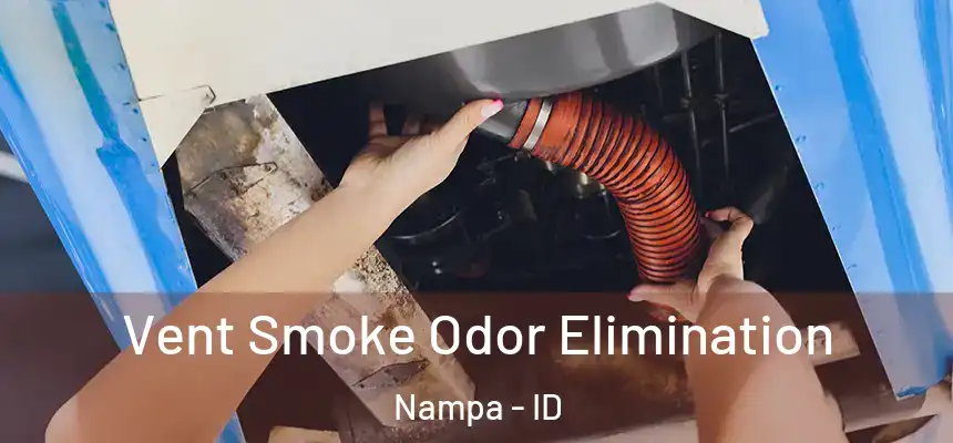 Vent Smoke Odor Elimination Nampa - ID